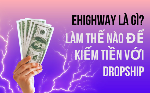 EHighway là gì? Làm thế nào để kiếm tiền với dropship